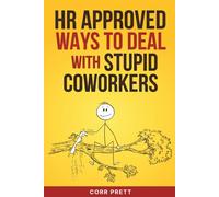 HR Approved Ways to Deal With Stupid Coworkers: How to Say All the Things You Want to Say At Work But Can’t (HR Approved Office Humor Books)