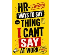 HR-Approved Ways to Say Things I Can’t Say at Work: A Funny Workplace Humor Book with Witty Office Comebacks for Meetings, Emails, and Coworkers