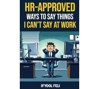HR Approved Ways To Say Things I Can't Say At Work: Clever sayings for When You're Silently Screaming Inside