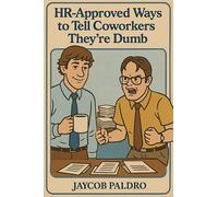 HR-Approved Ways to Tell Coworkers They're Dumb: The Hilarious Handbook to Office Sarcasm, Witty Jokes & Corporate Humor: The Hilarious Handbook to ... Corporate Humor (Funny Gifts for Co-Workers)