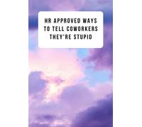 HR Approved Ways to Tell Coworkers They're Stupid: 6x9 Lined Office Notebook (Gag Gift for Coworkers, Boss, or HR dept)
