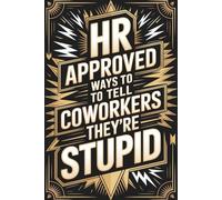HR Approved Ways to Tell Coworkers They're Stupid: A Blank NoteBook Journal for HR Gag Gift | DIY Solutions for Every Workplace Challenge