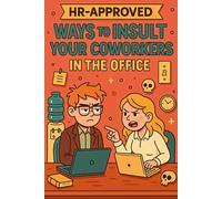 Hr Approved Ways to Tell Coworkers They're Stupid: From Global Insults to HR-Safe One-Liners - The Ultimate Guide to Telling Coworkers They’re Dumb.
