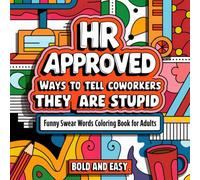 HR Approved Ways to Tell Coworkers They're Stupid: Funny Bold & Easy Swear Words Coloring Book: Relax and Relieve Stress with Hilarious Cuss Coloring Pages | Office Stress Relief (Coworker Gag Gift)