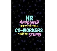 HR Approved Ways to Tell Coworkers They're Stupid: Funny Gift for Human Resources Employee, Blank Journal Notebook For Women Men To Write In, Office ... Book, 6 x 9 Wide-Ruled Paper 110 pages