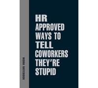 HR Approved Ways to Tell Coworkers They're Stupid: Funny hr professional day notebook | Funny hr manager gifts | funny notebooks for work | Funny Gift fo Men , Women , Boss | Blank Lined Journal