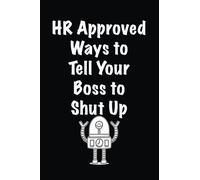 HR Approved Ways to Tell Your Boss to Shut Up: Lined notebook