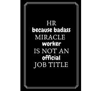 HR Because Badass Miracle Worker Is Not An Official Job Title: Gifts For HR Professionals | HR Manager Gift For Staff | |Lined Journal To Write In