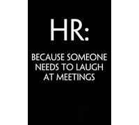 HR Because Someone Needs to Laugh at Meetings: Blank Lined Notebook Gift for the Office, Team, Employees, Family, Friends, HR, Boss Lady and Staff (100 lined pages, 6x9 inches)