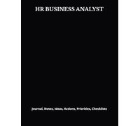HR BUSINESS ANALYST: Journal, Notes, Ideas, Actions, Priorities, Checklists, Log | Tool for Daily Goal Setting Tracker | Time Management | Performance Reviews | Project Office Book Gifts for Meetings