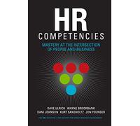 HR Competencies: Mastery at the Intersection of People and Business
