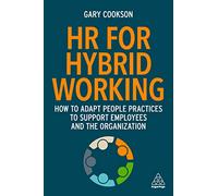 HR for Hybrid Working: How to Adapt People Practices to Support Employees and the Organization
