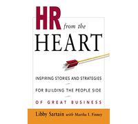 Hr from the Heart: Inspiring Stories and Strategies for Building the People Side of Great Business