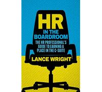 HR in the Boardroom: The HR Professional’s Guide to Earning a Place in the C-Suite
