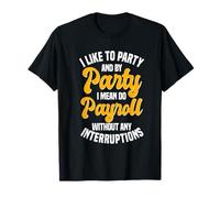 HR Party Vibes: I Like to Party, I Mean Do Payroll T-Shirt