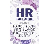 HR Professional Because Badass Miracle Worker Is Not an Official Job Title: Funny Notebook For Human Resources Professional