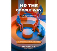 HR the Google Way: The Complete People Operations Playbook