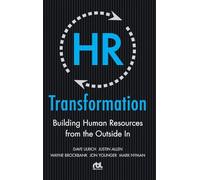 HR Transformation: Building Human Resources From the Outside In (BUSINESS SKILLS AND DEVELOPMENT)