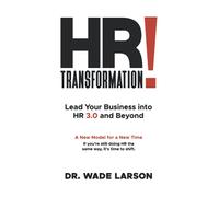 HR Transformation: Lead Your Business Into HR 3.0 and Beyond