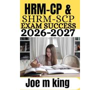 HRM-CP & SHRM-SCP Exam Success 2026-2027: A Complete Study Guide Featuring Full-Length Practice Tests, Proven Strategies, Detailed Explanations, and ... Core Competencies, and Advance Your Career