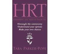 HRT - Everything You Need to Know to ...: Untangle the controversy, understand your options and make your own choices