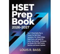 HSET Prep Book 2026-2027: Your 12-Week Battle Plan to Conquer the High School Equivalency Test, Unlock College-Ready Scores, and Launch the Career ... 1000 Practice Questions and Answers Explained