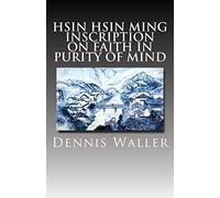 Hsin Hsin Ming: Inscription on Faith in Purity of Mind