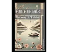 Hsin Hsin Ming: The Way of No-Mind (Spirituality - Philosophy - Psychology - Self Help)