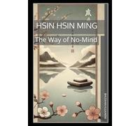 Hsin Hsin Ming: The Way of No-Mind (Sufi, Tao, Zen - Timeless Wisdom Series)