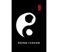 Hsing I Chuan Journal / Hsing I Chuan Logbook: Hsing I Chuan Notebook / Hsing I Chuan Diary