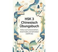 HSK 3 Chinesisch Übungsbuch: Fokus auf Leseverstehen, Grammatik und Schreiben (CEFR A2)