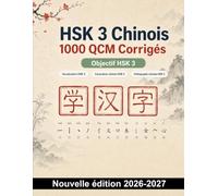 HSK 3 Chinois : 1000 QCM Corrigés: Révision ciblée : vocabulaire du quotidien, caractères, radicaux, pinyin, tons et transcription pour progresser efficacement