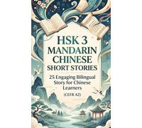 HSK 3 Mandarin Chinese Short Stories: 25 Engaging Bilingual Story for Chinese Learners (CEFR A2)