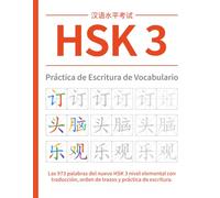 HSK 3 Práctica de Escritura de Vocabulario: Las 973 palabras del nuevo HSK 3 nivel elemental con traducción, orden de trazos y práctica de escritura. (Serie de Cuadernos de Trabajo HSK Chino)