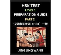 HSK Test Level 1 Preparation Guide (Part 2)- A Beginner's Study Material to Self-learn Mandarin Chinese Characters, Words, Example Sentences, ... Easy Lessons, Books for HSK All Levels
