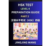 HSK Test Level 4 Preparation Guide (Part 2)- A Beginner's Course Study Material to Self-learn Mandarin Chinese Characters, Words, Example Sentences, ... Easy Lessons, Books for HSK All Levels