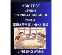 HSK Test Level 4 Preparation Guide (Part 3)- A Beginner's Course Study Material to Self-learn Mandarin Chinese Characters, Words, Example Sentences, ... Easy Lessons, Books for HSK All Levels