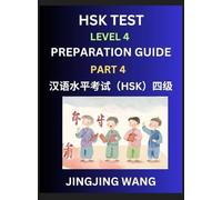 HSK Test Level 4 Preparation Guide (Part 4)- A Beginner's Course Study Material to Self-learn Mandarin Chinese Characters, Words, Example Sentences, ... Easy Lessons, Books for HSK All Levels