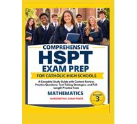 HSPT EXAM PREP FOR CATHOLIC HIGH SCHOOLS VOLUME 3: A Complete Study Guide with Content Review, Practice Questions, Test-Taking Strategies, and ... On Mathematics (NANOMETRIC EXAM PREPS SERIES)