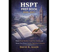 HSPT Prep Book 2026-2027: Master Every Section, Crush Test Anxiety, and Secure Your Dream Catholic High School Admission