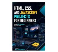 HTML, CSS, and JavaScript Projects for Beginners: Build Real Websites from Scratch