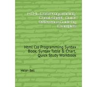 HTML CSS Cheat Sheet, Cover all Basic Html Css Syntaxes, Quick Reference Guide by Examples: Html Css Programming Syntax Book, Syntax Table & Chart, Quick Study Workbook