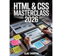 HTML & CSS Masterclass 2026: The Ultimate Hands-On Guide to Web Design & Front-End Development for Beginners and Advanced Developers