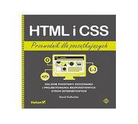 HTML i CSS. Przewodnik dla początkujących.: Solidne podstawy kodowania i projektowania responsywnych stron internetowych