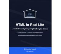 HTML in Real Life: Learn Web Code by Comparing It to Everyday Objects