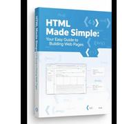 HTML Made Simple: Your Easy Guide to Building Web Pages