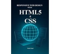 HTML5 and CSS Responsive Web Design: The Complete Guide to Building Professional Web Applications with Modern CSS and HTML5 APIs