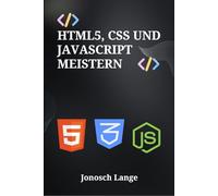 HTML5, CSS und JavaScript meistern: Professionelles Responsive Webdesign und Frontend-Entwicklung mit React und Angular Frameworks