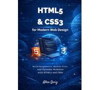 HTML5 & CSS3 for Modern Web Design: Build Responsive, Mobile-First, and Dynamic Websites with HTML5 and CSS3