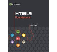 HTML5 Foundations (Treehouse Book Series)